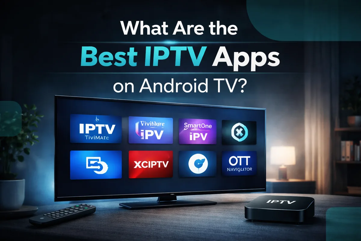 Best IPTV apps UK 2026 – Android TV Smarters TiviMate